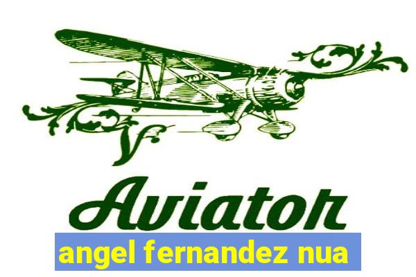 angel fernandez nua